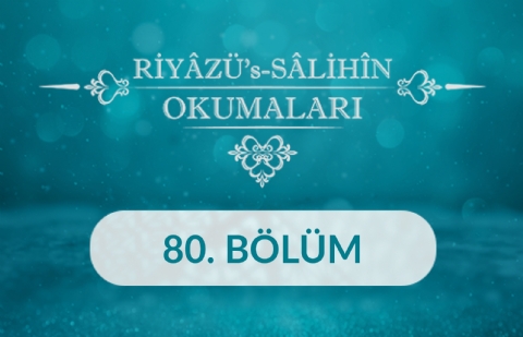 Riyâzü's Sâlihîn Okumaları - 80.Bölüm