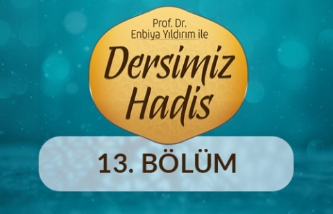 Sosyal Medya ve Hadis - Prof. Dr. Enbiya Yıldırım ile Dersimiz Hadis 13.Bölüm