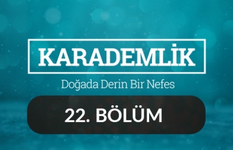 Erzincan - Karademlik 22.Bölüm