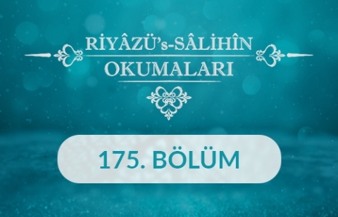 Riyâzü's Sâlihîn Okumaları - 175.Bölüm