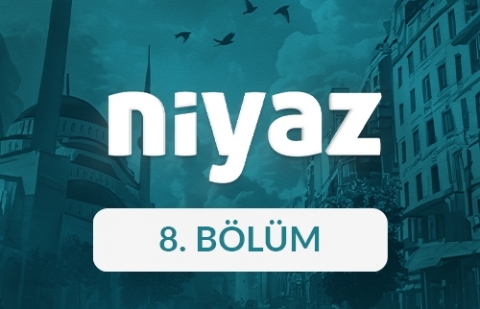 Niyaz - 8. Bölüm