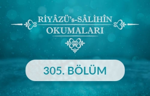 Riyâzü's Sâlihîn Okumaları - 305.Bölüm
