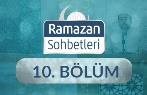 Ramazan ve Sorumluluk Bilinci - Ramazan Sohbetleri 10.Bölüm