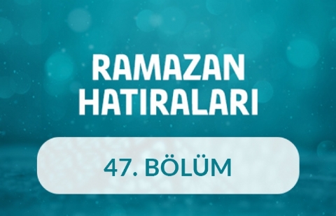 Erol Erdoğan - Ramazan Hatıraları 47.Bölüm