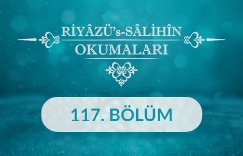 Riyâzü's Sâlihîn Okumaları - 117.Bölüm