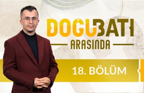 Avrupa'da İslamofobi - Doğu Batı Arasında 18. Bölüm