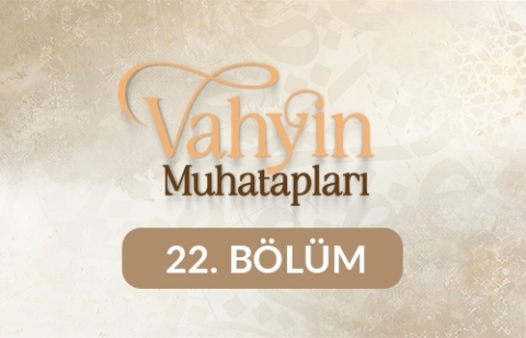 Hz. Enes - Vahyin Muhatapları 22. Bölüm
