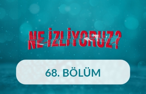 Kimlik ve Ahlak İnşasında Medya - Ne İzliyoruz 68. Bölüm