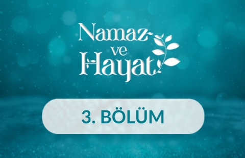 Nurhan Çağlar (Okul Öncesi Öğretmeni) - Namaz ve Hayat 3.Bölüm