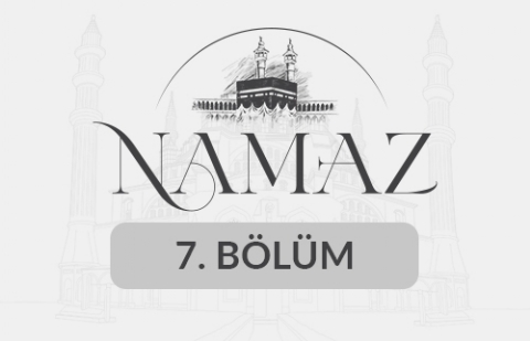 Namaz - 7. Bölüm