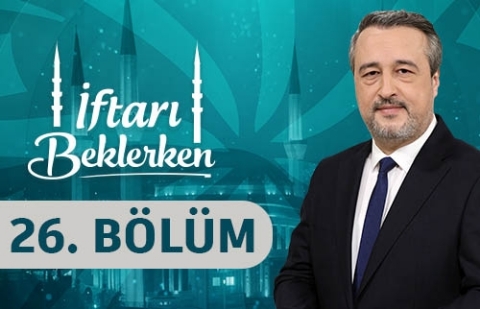 Kadir Gecesi - İftarı Beklerken 26. Bölüm