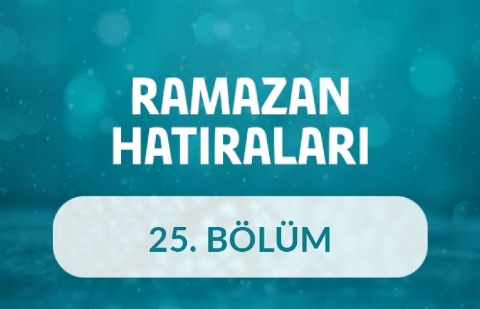 Prof. Dr. Ahmet Turan Arslan - Ramazan Hatıraları 25.Bölüm