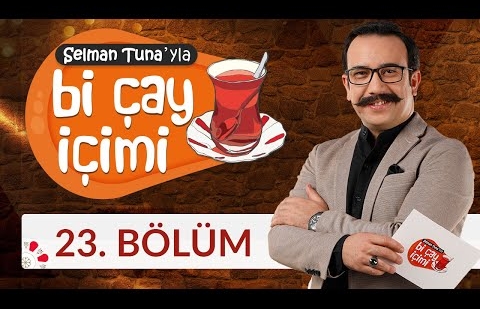 Selman Tuna'yla Bi Çay İçimi - 23.Bölüm