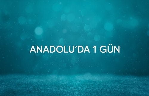 Anadolu’da 1 Gün